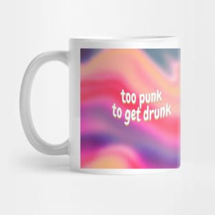 Too Punk To Get Drunk Mug